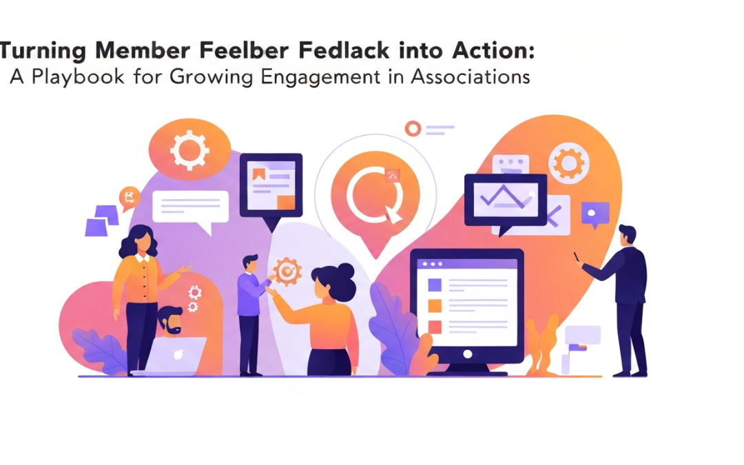 Turning Member Feedback into Action: A Playbook for Growing Engagement in Associations