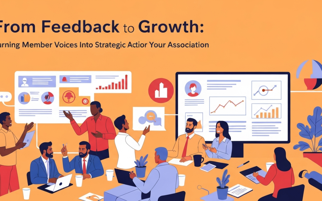 From Feedback to Growth: Turning Member Voices Into Strategic Action for Your Association