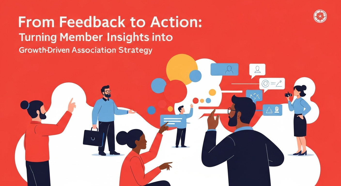 From Feedback to Action: Turning Member Insights into Growth-Driven Association Strategy