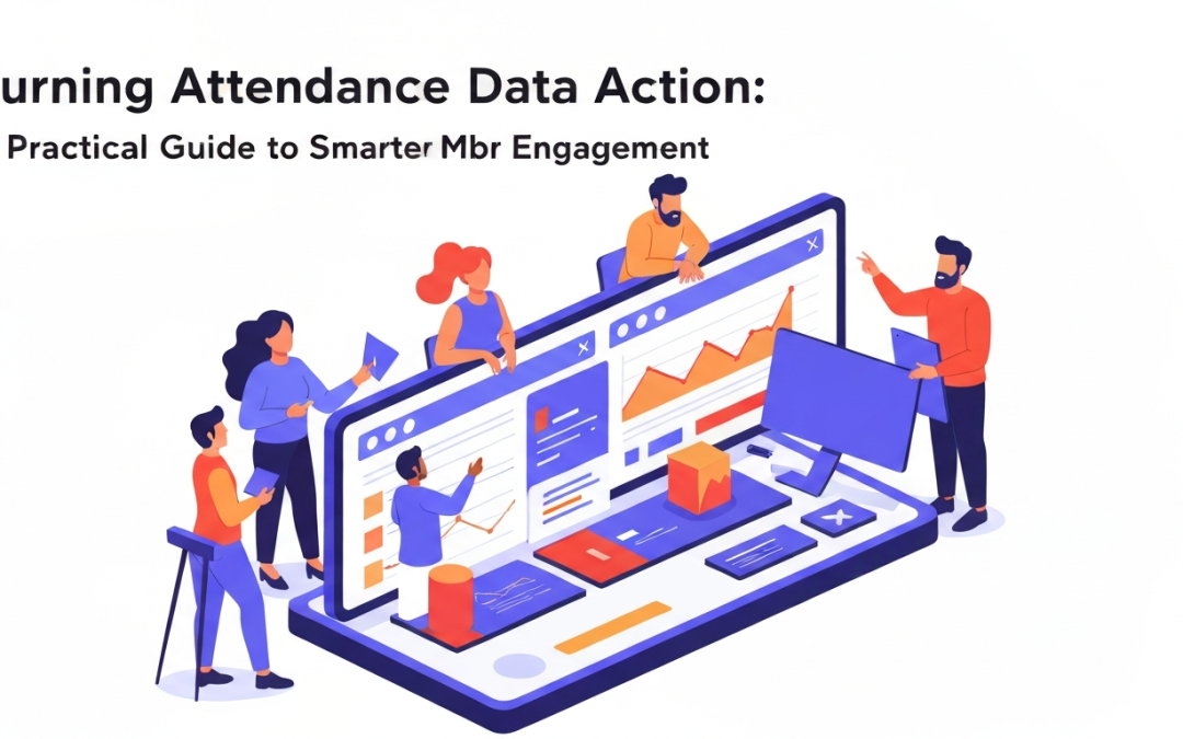 Turning Attendance Data into Action: A Practical Guide to Smarter Member Engagement