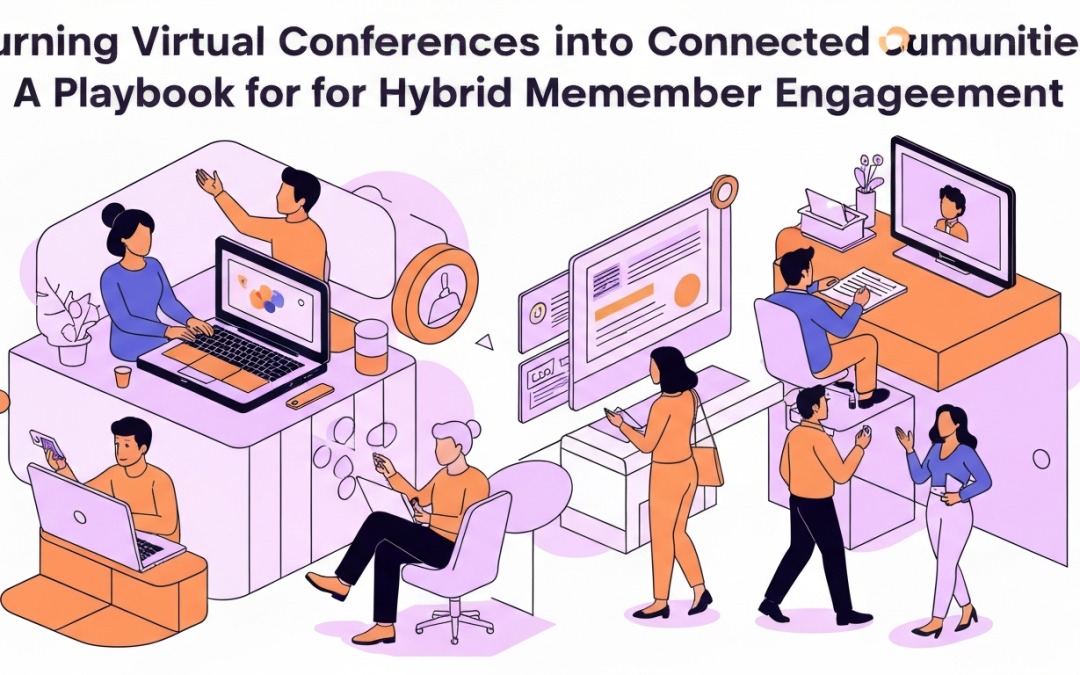 Turning Virtual Conferences into Connected Communities: A Playbook for Hybrid Member Engagement