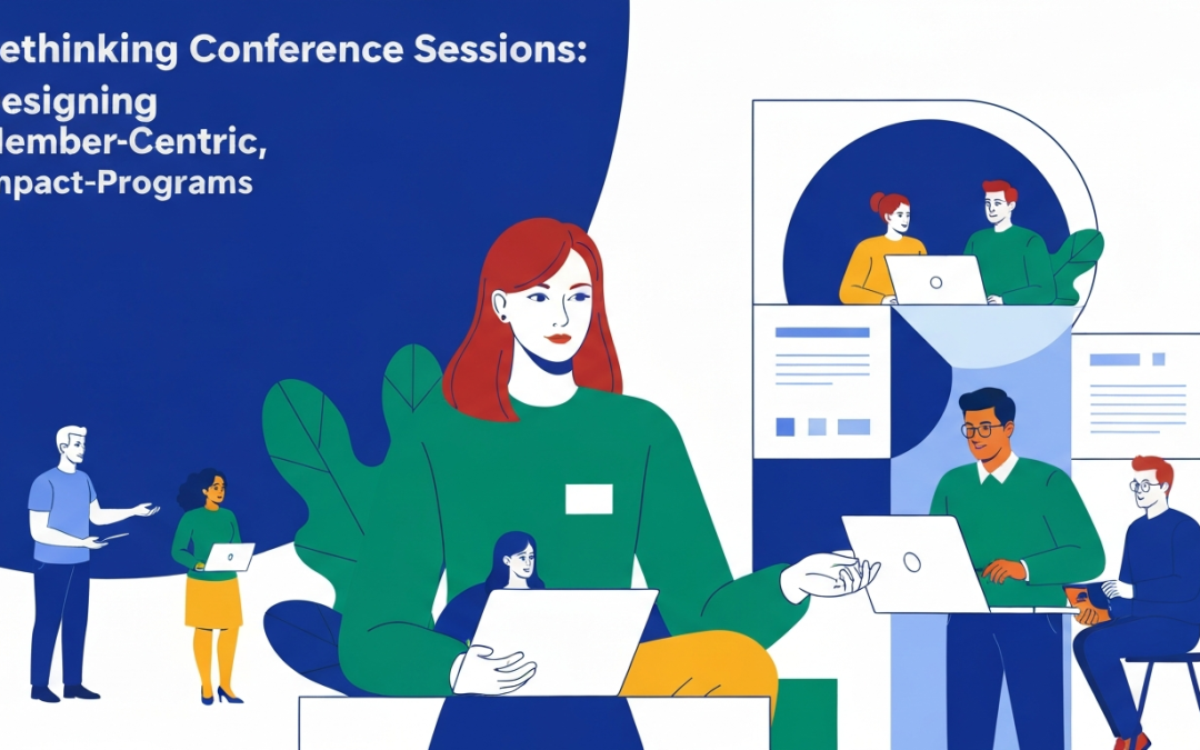 Rethinking Conference Sessions: Designing Member-Centric, Impact-Focused Programs