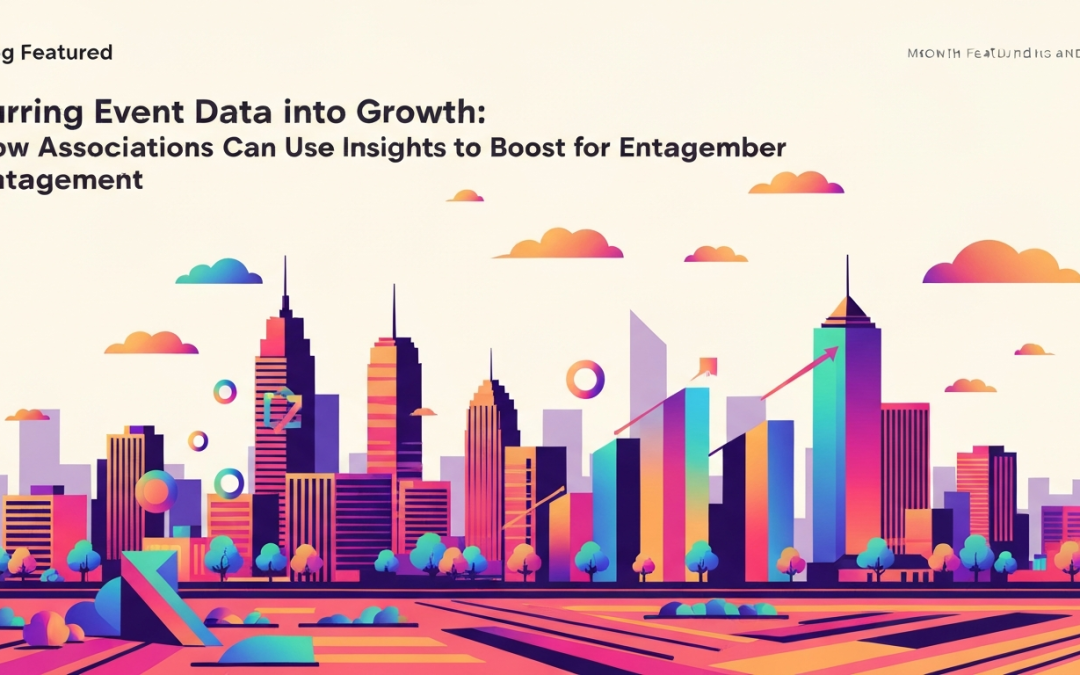 Turning Event Data into Growth: How Associations Can Use Insights to Boost Member Engagement