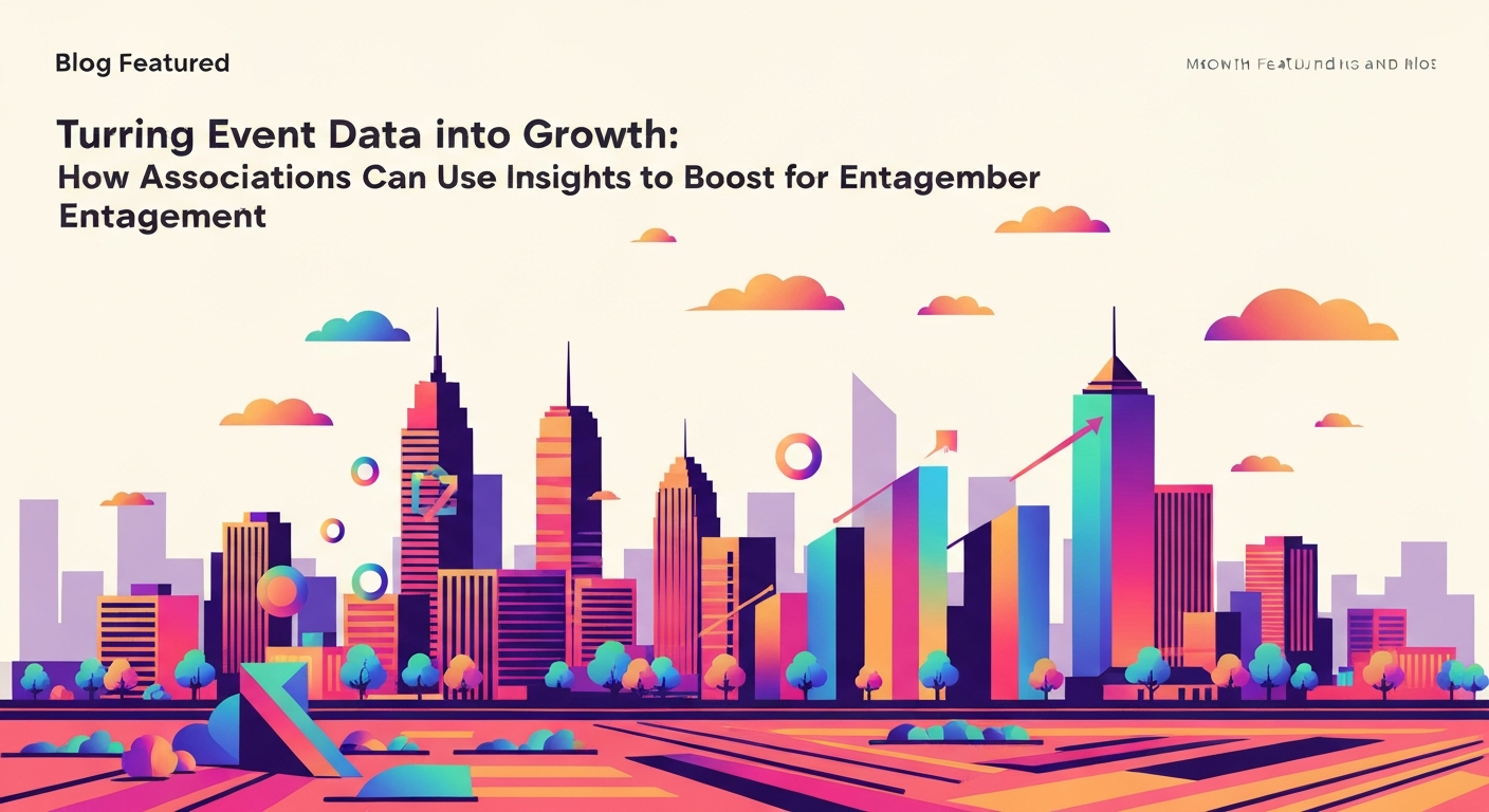 Membership Software for Associations & Organizations Turning Event Data into Growth: How Associations Can Use Insights to Boost Member Engagement