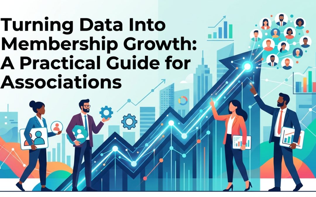 Turning Data Into Membership Growth: A Practical Guide for Associations