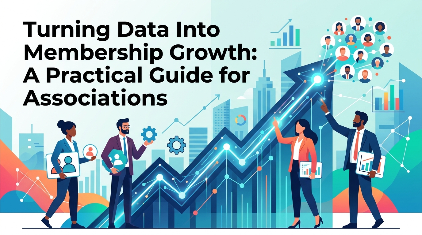 Turning Data Into Membership Growth: A Practical Guide for Associations