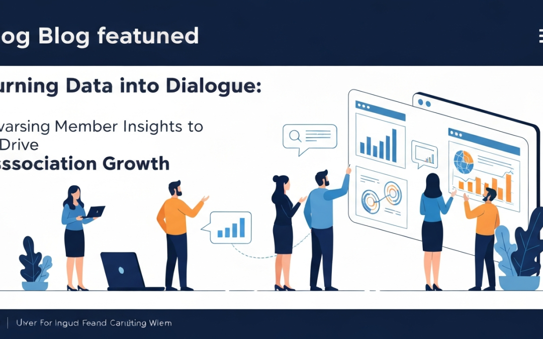 Turning Data into Dialogue: Leveraging Member Insights to Drive Association Growth