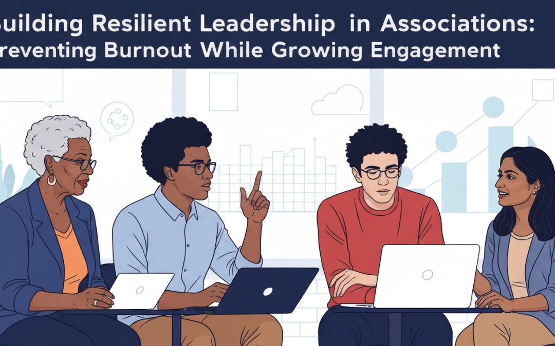 Building Resilient Leadership in Associations: Preventing Burnout While Growing Engagement
