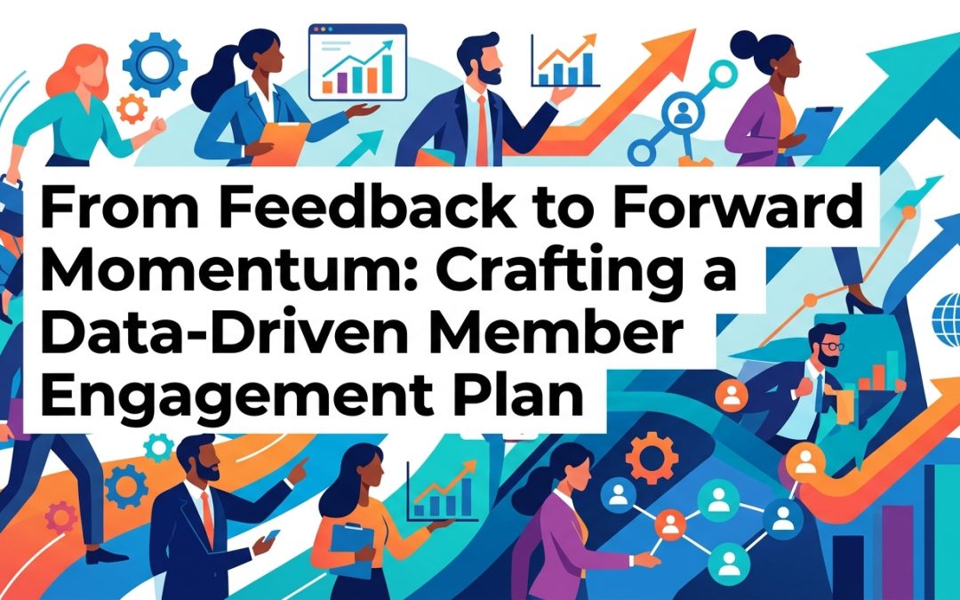 From Feedback to Forward Momentum: Crafting a Data-Driven Member Engagement Plan