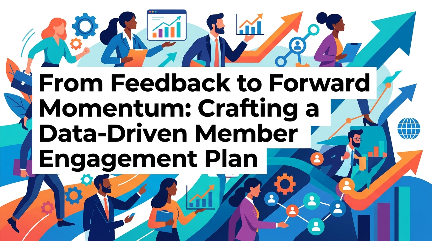 From Feedback to Forward Momentum: Crafting a Data-Driven Member Engagement Plan
