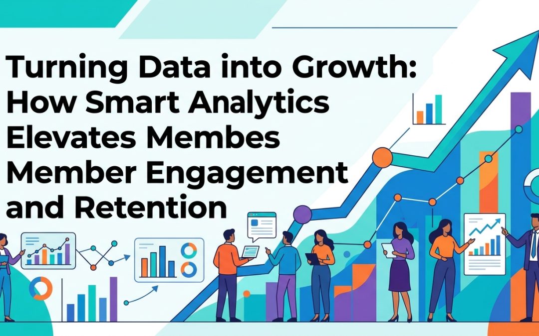 Turning Data into Growth: How Smart Analytics Elevates Member Engagement and Retention