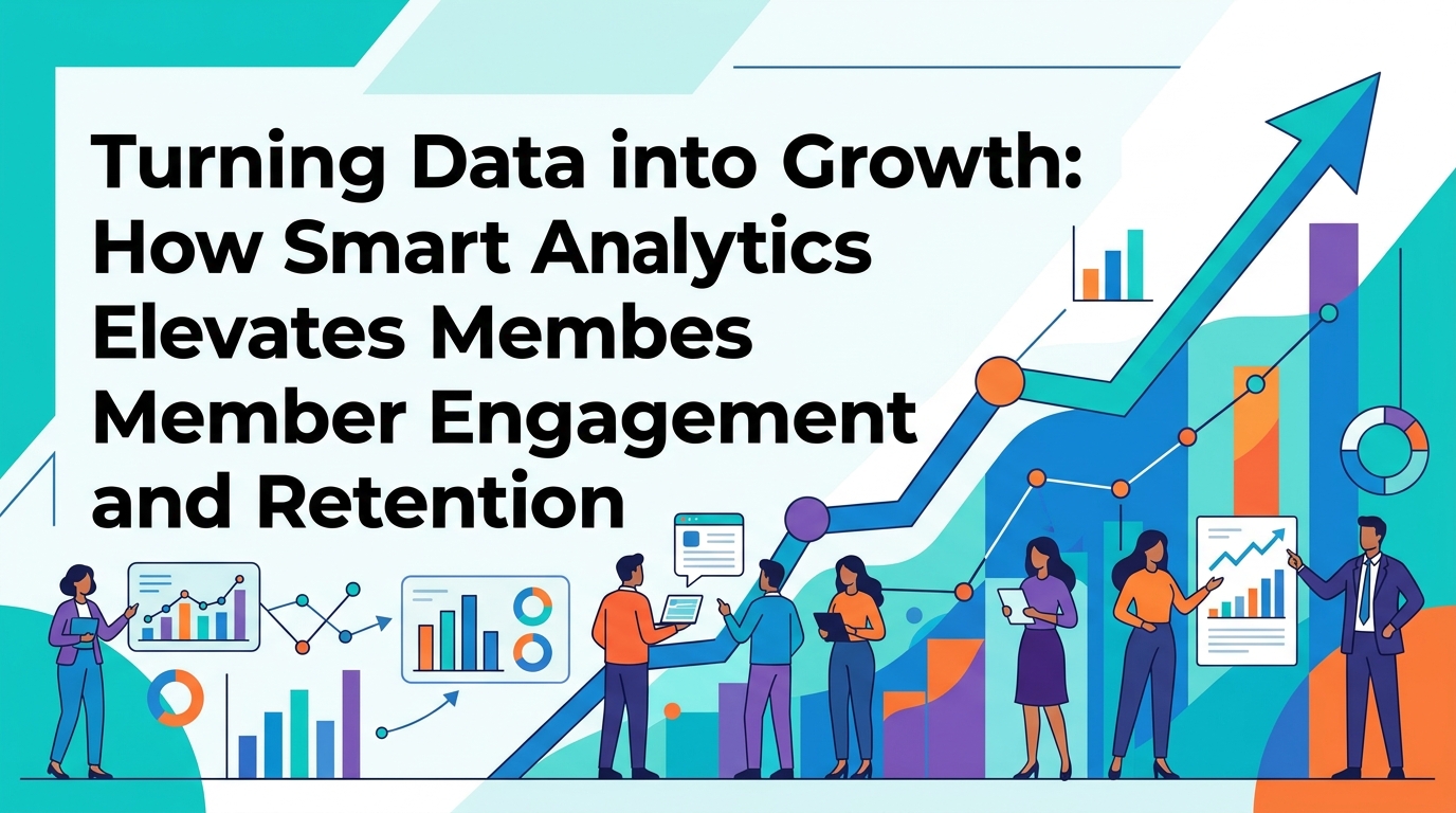 Turning Data into Growth: How Smart Analytics Elevates Member Engagement and Retention