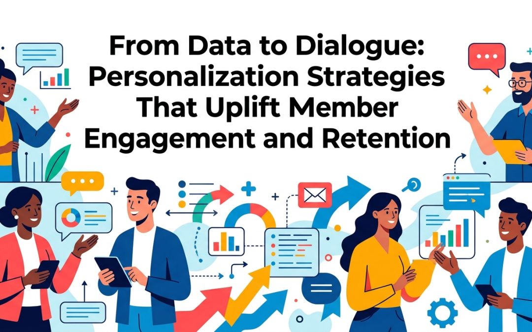 From Data to Dialogue: Personalization Strategies That Uplift Member Engagement and Retention