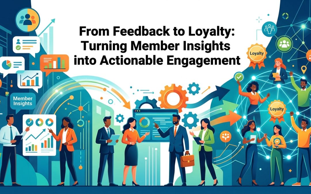 From Feedback to Loyalty: Turning Member Insights into Actionable Engagement
