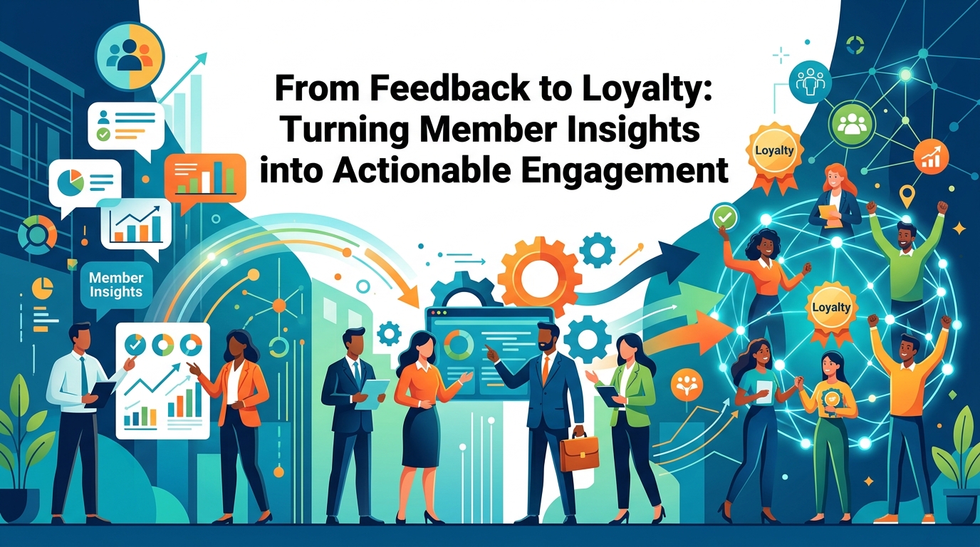 From Feedback to Loyalty: Turning Member Insights into Actionable Engagement