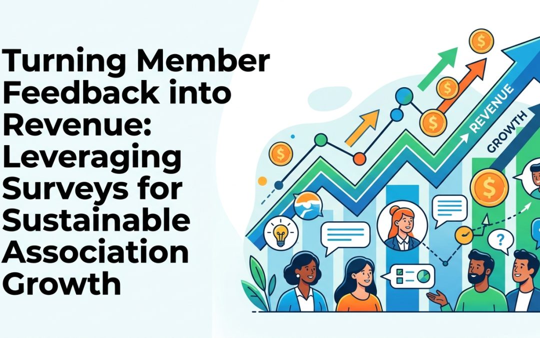 Turning Member Feedback into Revenue: Leveraging Surveys for Sustainable Association Growth