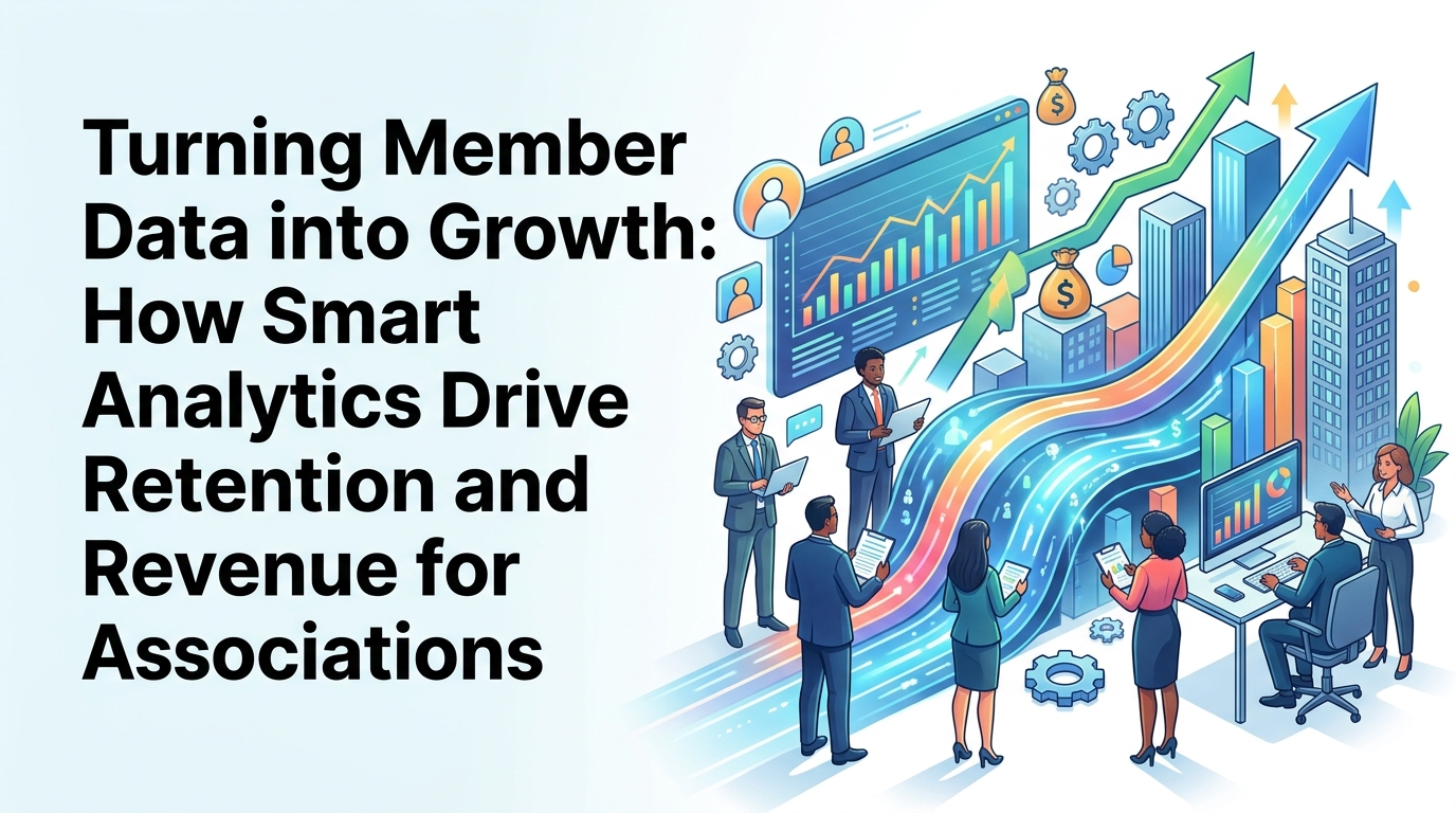 Turning Member Data into Growth: How Smart Analytics Drive Retention and Revenue for Associations