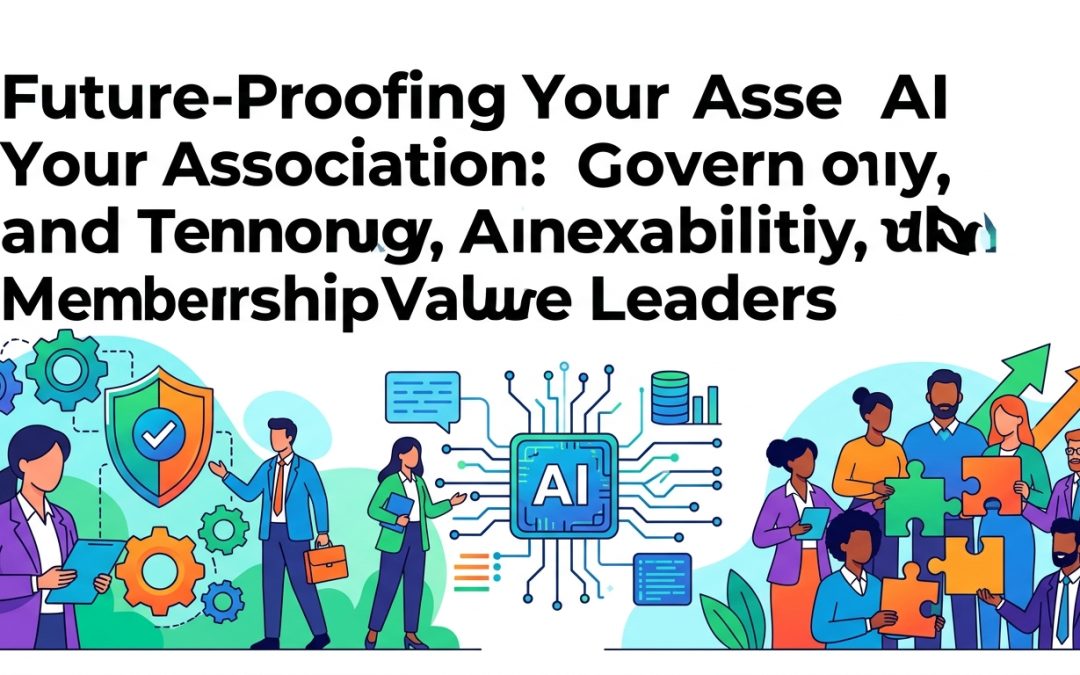 Future-Proofing Your Association: Governance, Technology, and Member Value in the Age of AI