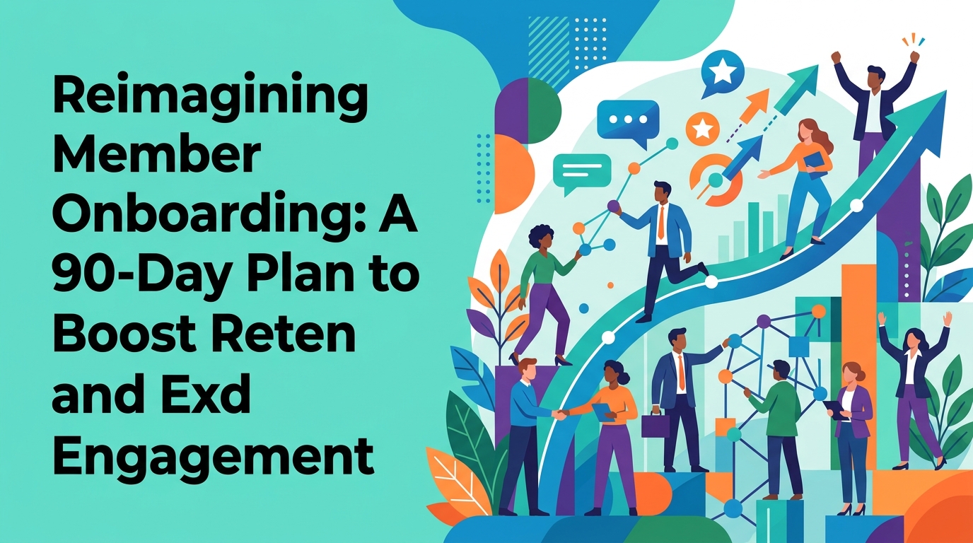 Reimagining Member Onboarding: A 90-Day Plan to Boost Retention and Engagement