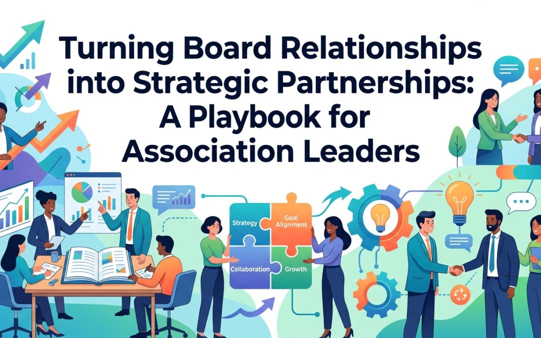 Turning Board Relationships into Strategic Partnerships: A Playbook for Association Leaders