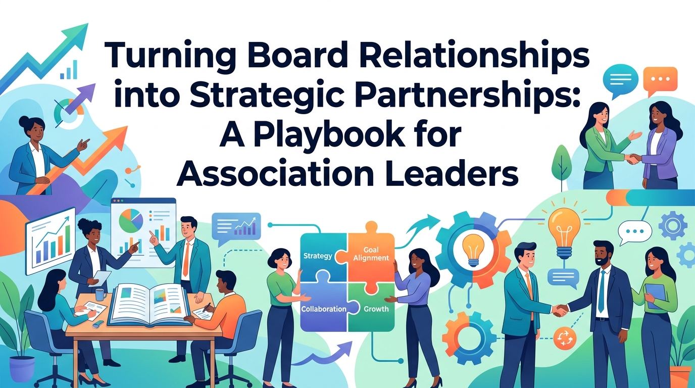 Turning Board Relationships into Strategic Partnerships: A Playbook for Association Leaders